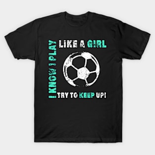 I Play Like A Soccer Player For T-Shirt